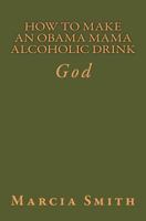 How To Make An Obama Mama Alcoholic Drink: God 1497536995 Book Cover