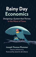 Rainy Day Economics: Designing a System that Thrives in the Worst of Times 1970853689 Book Cover