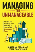 Managing the Unmanageable: 13 Tips for Building and Leading a Successful Innovation Team 1953943411 Book Cover