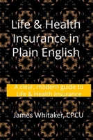 Life & Health Insurance in Plain English: A clear, modern guide to Life & Health insurance B0GYJRR67R Book Cover