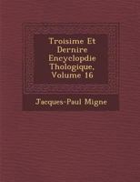 Troisime Et Dernire Encyclopdie Thologique, Volume 16 1288023731 Book Cover