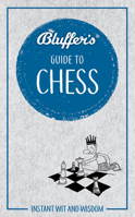 Bluffer's Guide to Chess: Instant wit and wisdom 1785216902 Book Cover