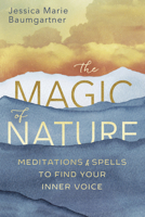 The Magic of Nature: Meditations & Spells to Find Your Inner Voice 0738767859 Book Cover