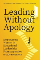 Leading Without Apology: Empowering Women in Educational Leadership, from Aspiration to Advancement B0H9SWXXNR Book Cover