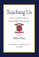 Teaching Us: The Class of 1960 at Moses Brown School: Volume II, After Class 1960505165 Book Cover