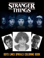 STRANGER THINGS Dots Line Spirals Coloring Book: TV Series Spiroglyphics Coloring Books For Adults And Kids B093B9XTVC Book Cover