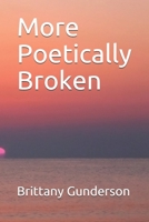 More Poetically Broken B089TZTLMX Book Cover
