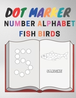 Dot Marker Number Alphabet Fish Birds: Coloring Book for kids lerning B091DWWD9P Book Cover