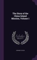 The Story of the China Inland Mission; Volume 1 1444639757 Book Cover