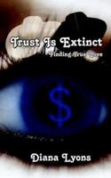 Trust Is Extinct: Finding True Love 1425951678 Book Cover