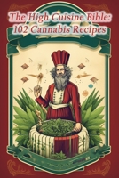 The High Cuisine Bible: 102 Cannabis Recipes B0CH2CTV8J Book Cover