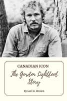 CANADIAN ICON: The Gordon Lightfoot Story B0C47LZP43 Book Cover