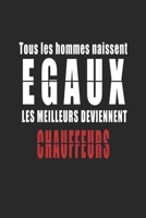 Tous Les Hommes naissent Egaux, Les Meilleurs deviennent Chauffeurs carnet de notes: Carnet de note pour les Chauffeurs cadeaux pour un ami, une amie, ... quelqu'un de la famille (French Edition) 1656220644 Book Cover