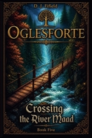 Oglesforte: Crossing the River Maad B0GCPPPVVK Book Cover