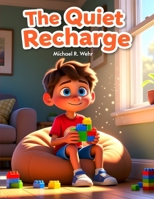 The quiet Recharge: the Quiet Recharge: A Social Fatigue Story Helping Kids Understand Brain Energy, Emotional Regulation, and Executive Function Skills for Managing Social Overwhelm B0GRQVFS1R Book Cover