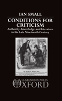 Conditions for Criticism: Authority, Knowledge, and Literature in the Late Nineteenth Century 0198122411 Book Cover