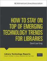 How to Stay on Top of Emerging Technology Trends for Libraries 0838916112 Book Cover
