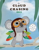 The Cloud Chasing Koala: A Children's Picture Book 1736382497 Book Cover