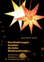 .....aus Kinderaugen leuchtet die hohe Weihnachtszeit: Advents- und Weihnachtsgedichte und -geschichten 3347391136 Book Cover