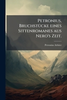 Bruchstucke Eines Sittenronames Aus Neros Zeit: Anhang, 43 Priapeische Lieder. Nach Bucheler's Texte Ubersetst... 1279126663 Book Cover
