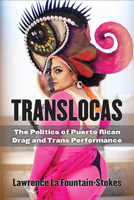 Translocas: The Politics of Puerto Rican Drag and Trans Performance 0472054279 Book Cover