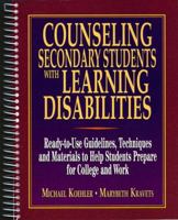 Counseling Secondary Students With Learning Disabilities: A Ready-To-Use Guide to Help Students Prepare for College and Work (Ready-To-Use) 0876282729 Book Cover