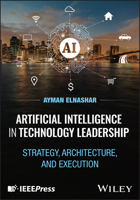 Artificial Intelligence in Technology Leadership: Strategy, Architecture, and Execution 1394467869 Book Cover