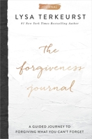 The Forgiveness Journal: A Guided Journey to Forgiving What You Can't Forget 1400224381 Book Cover