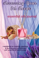 Assessing Your Oil Needs: Essential Oils Journal: A Workbook  for Creating, Organizing & Tracking Your Aromatherapy and Essential Oil Blend Recipes 1656407647 Book Cover