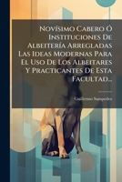 Novisimo Cabero O Instituciones de Albeiteria Arregladas Las Ideas Modernas Para El USO de Los Albeitares y Practicantes de Esta Facultad... 1272668622 Book Cover