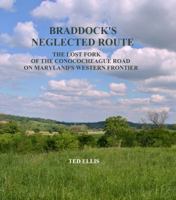 Braddock's Neglected Route: The Forgotten Fork of the Conococheague Road on Maryland's Western Frontier 0998833002 Book Cover