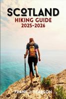 SCOTLAND HIKING GUIDE 2025-2026: Planning, Routes, Nature, and Local Insights for Every Type of Hiker B0G3LM7TGR Book Cover