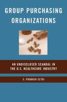 Group Purchasing Organizations: An Undisclosed Scandal in the U.S. Healthcare Industry 1349374377 Book Cover
