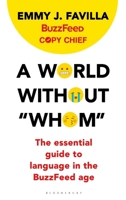 A World Without "Whom": The Essential Guide to Language in the BuzzFeed Age 1632867575 Book Cover