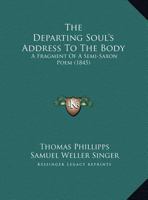 The Departing Soul's Address To The Body: A Fragment Of A Semi-Saxon Poem 9354756808 Book Cover