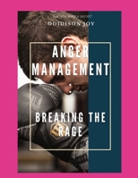 ANGER MANAGEMENT: BREAKING THE RAGE: HOW TO MANAGE ANGER EFFECTIVELY B08R9BGYC7 Book Cover