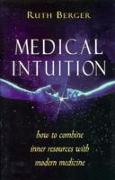 Medical Intuition: How to Combine Inner Resources With Modern Medicine 0877288518 Book Cover