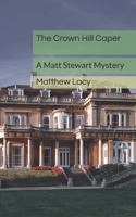 The Crown Hill Caper: A Matt Stewart Mystery (Matt Stewart Mysteries) B087637FR7 Book Cover
