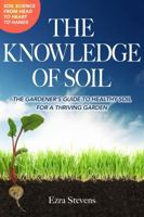 The Knowledge of Soil: The Gardener's Guide to Healthy Soil for a Thriving Garden B0F285MW2P Book Cover