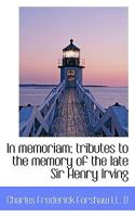 In Memoriam Tributes to the Memory of the Late Sir Henry Irving 1436880319 Book Cover