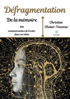 Défragmentation de la mémoire ou comment mettre de l'ordre dans ses idées B09CRY46XB Book Cover