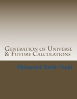 Generation of Universe and Future Calculations : This Book Includes Future Calculations for Stars and Palents 1500970735 Book Cover