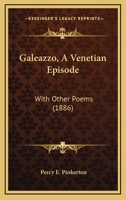 Galeazzo, a Venetian Episode: With Other Poems (Classic Reprint) 1164654683 Book Cover