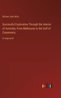 Successful Exploration Through the Interior of Australia; From Melbourne to the Gulf of Carpentaria: in large print 3368346202 Book Cover
