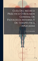 GuÃ-a Del MÃ(c)dico Pràctico Ã" Resumen General De PatologÃ-a Interna Y De TerapÃ(c)utica Aplicadas 1024622584 Book Cover
