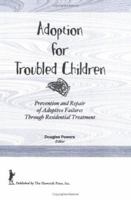 Adoption for Troubled Children: Preparation Through Residential Treatment 0866562451 Book Cover