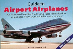 Guide to Airport Airplanes: An Illustrated Handbook Allowing Rapid Identification of Airliners Flown Worldwide by Major Airlines