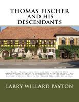 Thomas Fischer and His Descendants: Thomas Fischer and Family Migrated from Oberschoenau, Germany to Gondelsheim, Germany in 1699 and His Descendants Migrated to Ukraine in 1818 (at That Time It Was R 1530390257 Book Cover