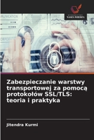 Zabezpieczanie warstwy transportowej za pomoca protokolów SSL/TLS: teoria i praktyka (Polish Edition) 6209948138 Book Cover
