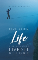 Live Your Life like You Have Lived It Before 1528907922 Book Cover